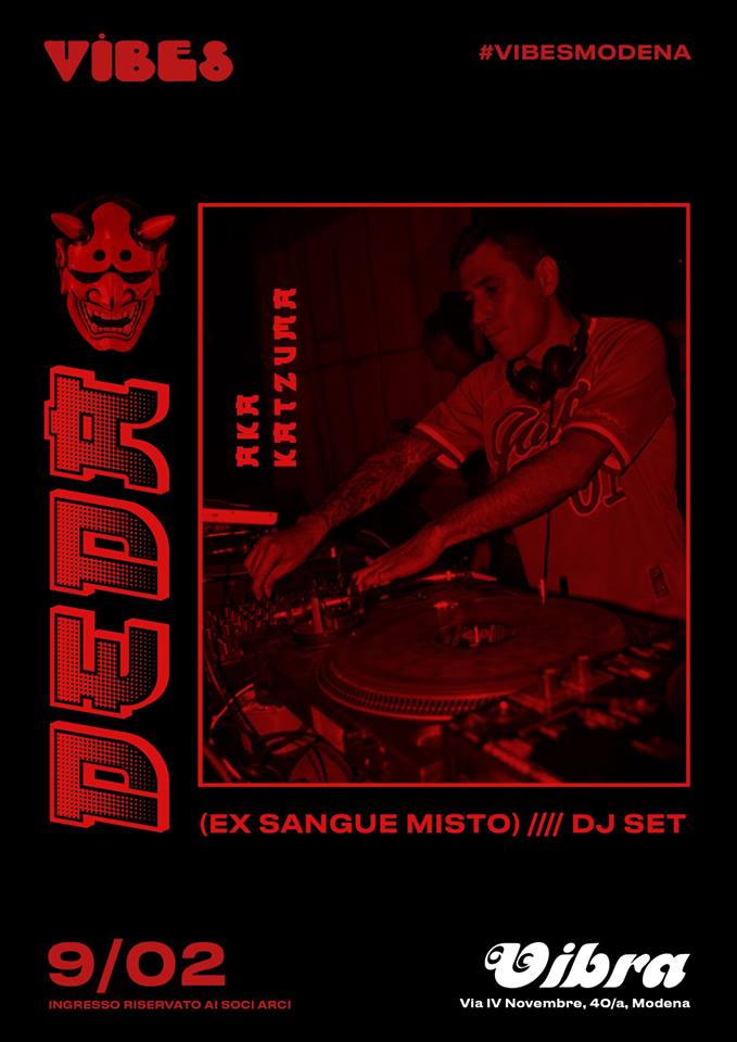 Sabato 09 Febbraio VIBES / Deda aka Katzuma (ex Sangue Misto) [dj set]